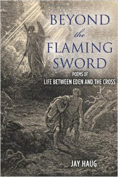 Beyond the Flaming Sword: poems of Life from Eden to the Cross by Jay Haug
