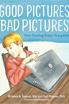 Good Pictures Bad Pictures: Porn-Proofing Today’s Young Kids