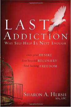 The Last Addiction: Own Your Desire, Live Beyond Recovery, Find Lasting Freedom