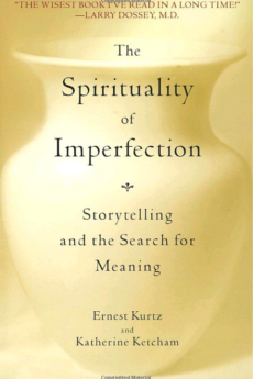 The Spirituality of Imperfection: Storytelling and the Search for Meaning The Spirituality of Imperfection: Storytelling and the Search for Meaning